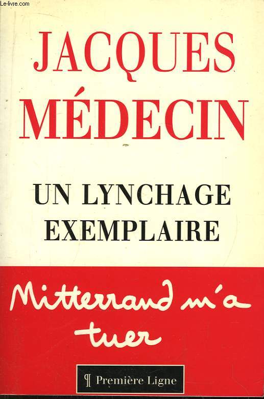 Un lynchage exemplaire. Mitterrand m'a tuer