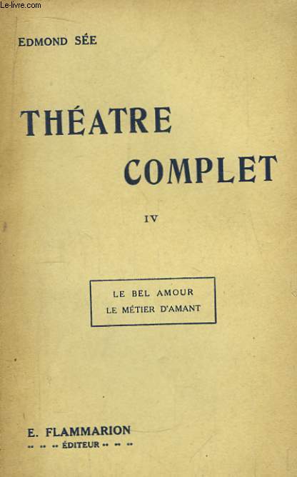 Thtre Complet. TOME IV : Le Bel Amour - Le Mtier d'Amant.