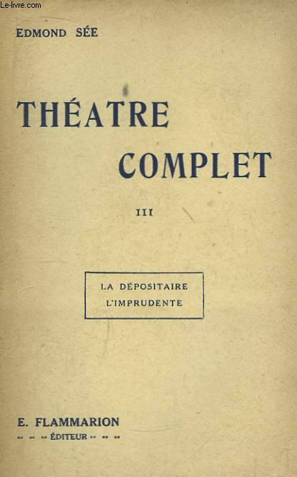 Théâtre Complet. TOME III : La Dépositaire - L'Imprudente.