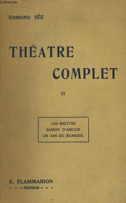 Théâtre Complet. TOME II : Les Miettes - Saison d'Amour - Un ami de jeunesse