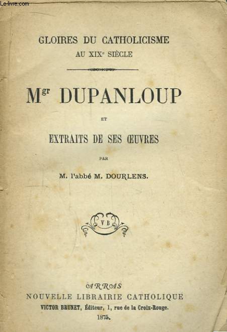 Mgr Dupanloup et Extraits de ses Oeuvres