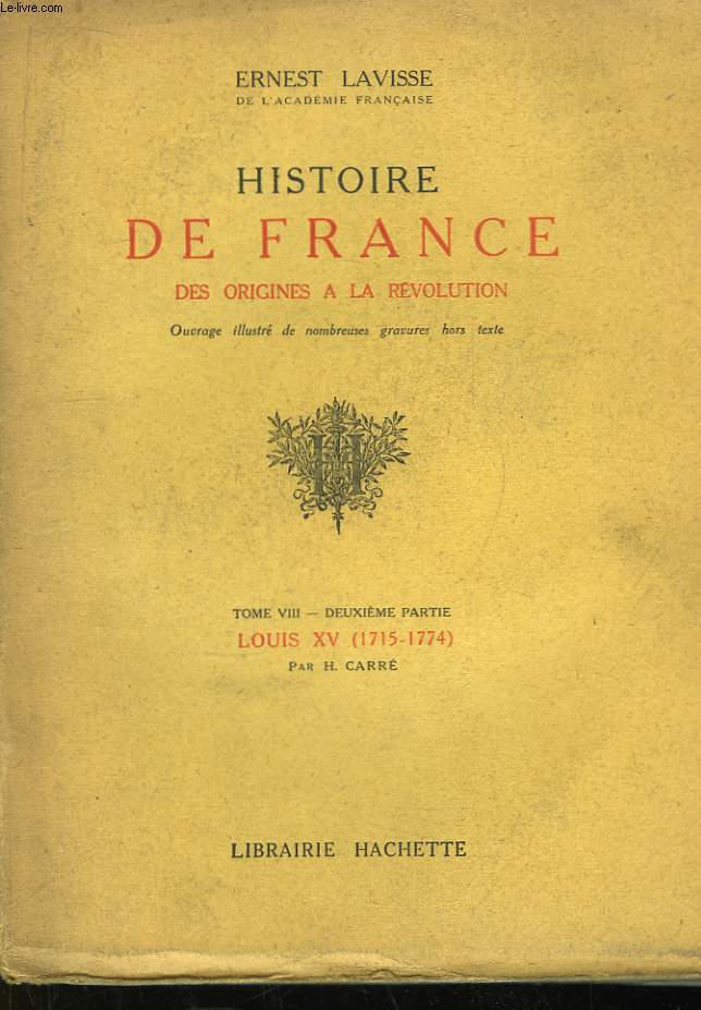 Histoire de France, des origines  la Rvolution. TOME VIII, 2me partie : Le Rgne de Louis XV (1715 - 1774)