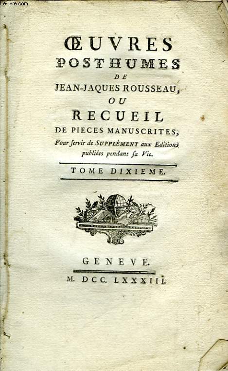 Oeuvres Posthumes de Jean-Jacques Rousseau, ou Recueil de pices manuscrites. TOME X