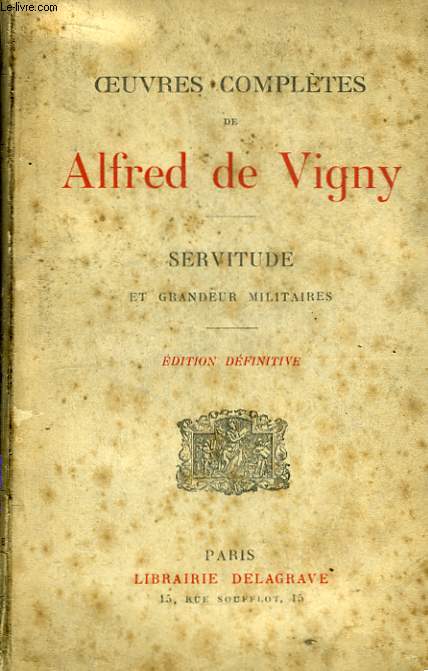 Oeuvres Compltes d'Alfred de Vigny. Servitude et Grandeur Militaires