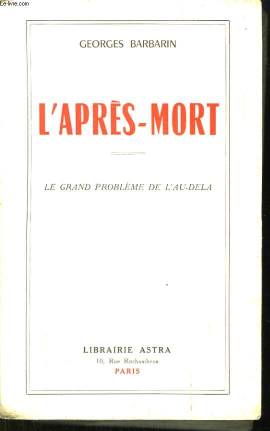 L'Aprs-Mort. Le grand problme de l' Au-Del