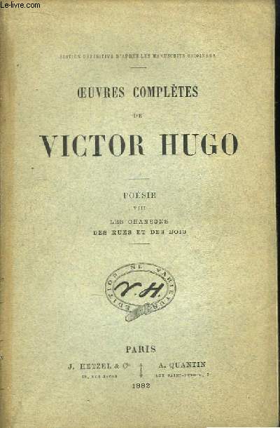 Oeuvres Compltes de Victor Hugo. Posie, TOME VIII : Les Chansons des rues et des bois.