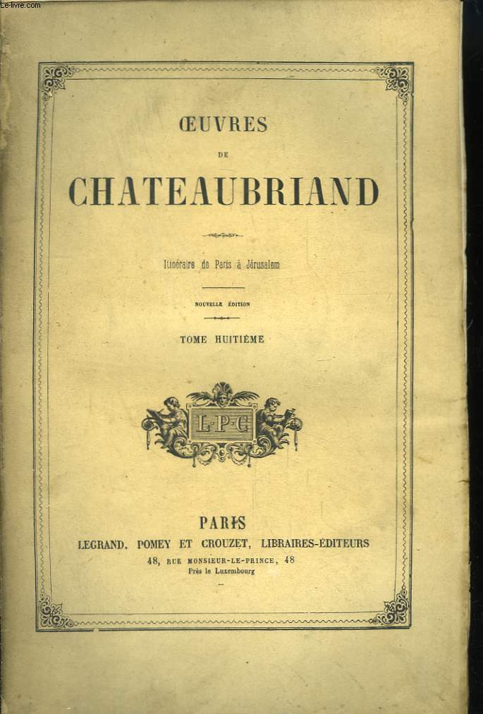 Oeuvres de Chateaubriand. TOME 8me : Itinraire de Paris  Jrusalem - Mlanges Littraires.