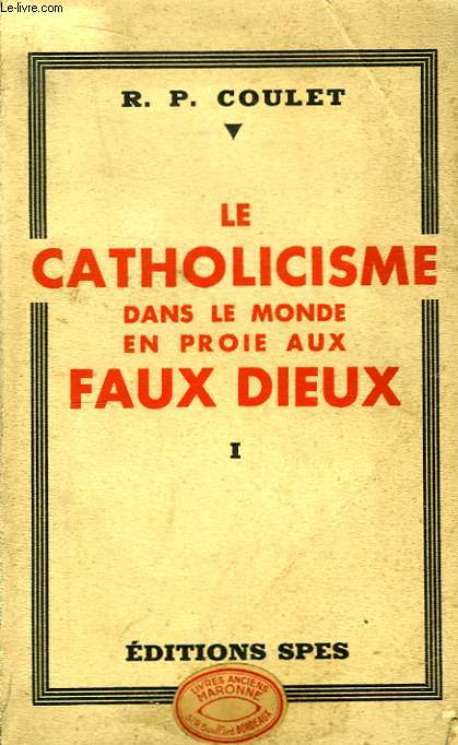 Le Catholicisme dans le monde en proie aux Faux Dieux. TOME 1