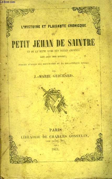 L'hystoyre et plaisante cronicque du Petit Jehan de Saintre et de la jeune dame des belles cousines.