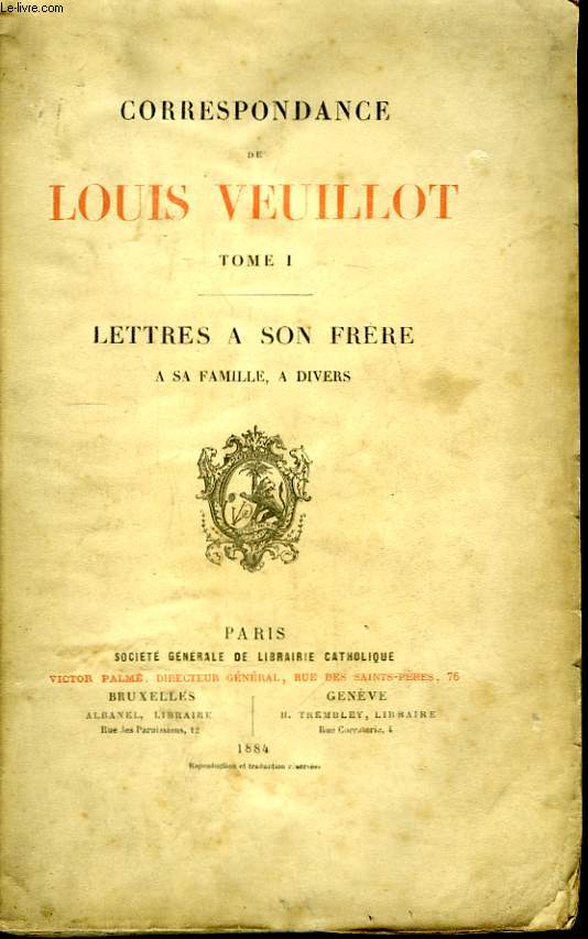 Correspondance de Louis Veuillot. TOME 1er. : Lettres  son frre,  sa famille,  divers.