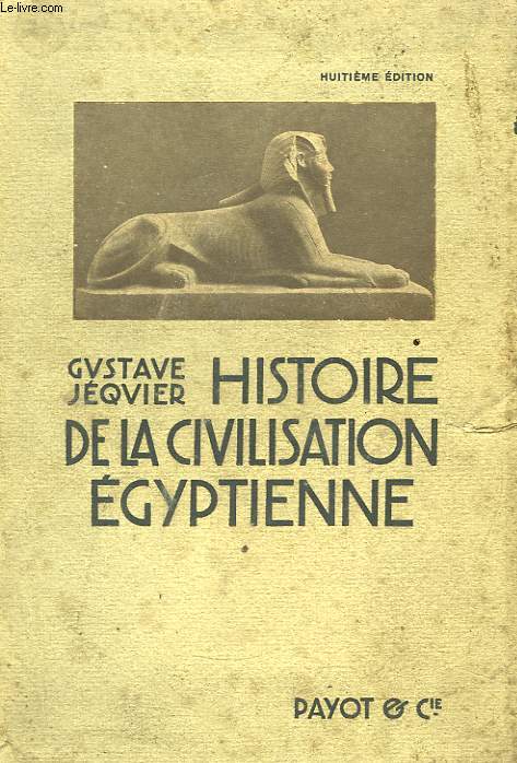 Histoire de la Civilisation Egyptienne, des origines  la conqute d'Alexandre.