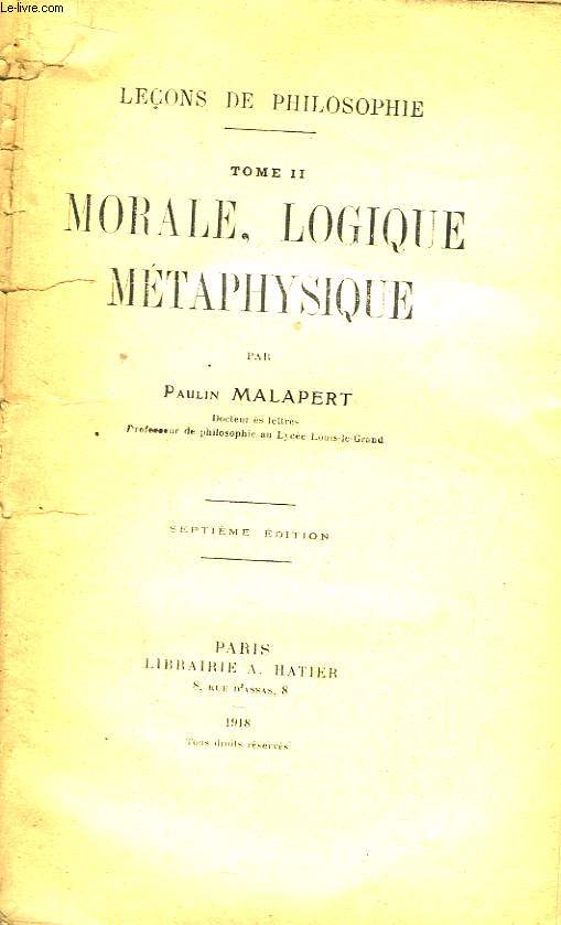 Leons de Philosophie. TOME II : Morale, Logique, Mtaphysique.
