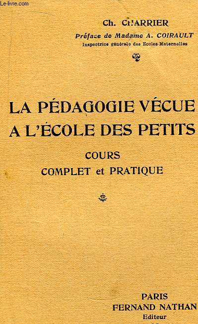 La pdagogie vcue  l'cole des petits. Cours complet et pratique.