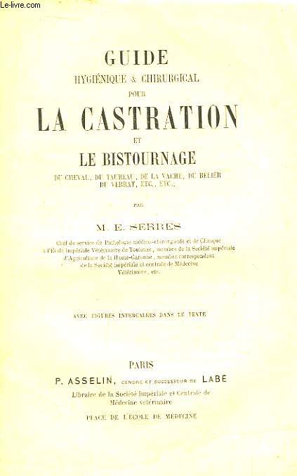 Guide hyginique & chirurgical pour la Castration et le Bistournage du cheval, du taureau, de la vache, du blier, du verrat, etc, etc ..