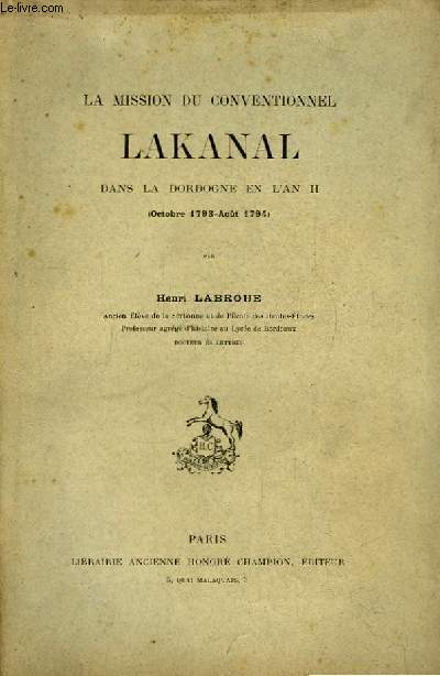 La mission du conventionnel Lakanal dans la Dordogne en l'An II (Octobre 1793 - Aot 1794)