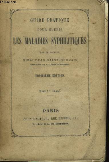 Guide Pratique pour gurir les maladies syphilitiques, et les affections provenant de l'cret du sang et des humeurs.