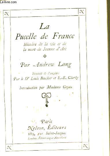 La Pucelle de France. Histoire de la vie et de la mort de Jeanne d'Arc.