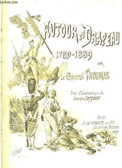 Autour du Drapeau 1789 - 1889. Campagnes de l'Arme Franaise depuis cent ans.