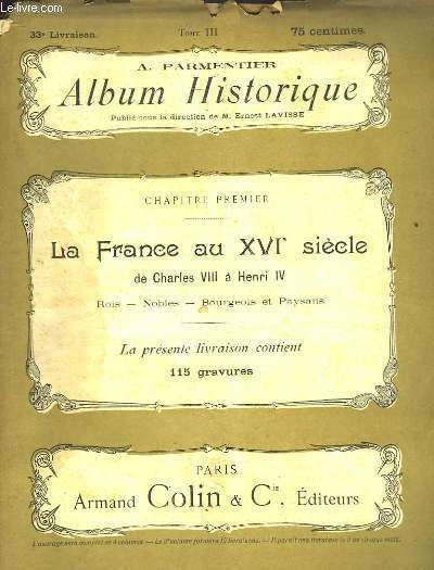 Album Historique. 33me livraison : La France au XVIe sicle de Charles VIII  Henri IV - Rois Nobles, bourgeois et paysans.