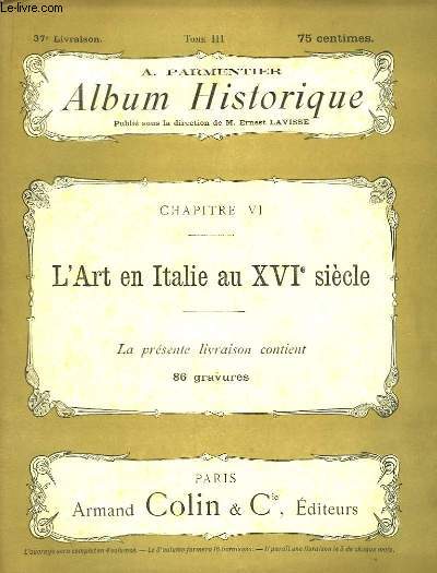 Album Historique. 37me livraison : L'Art en Italie au XVIe sicle; costumes vnitiens, l'Architecture Bramante, Lonard de Vinci, Raphal, Michel-Ange ...