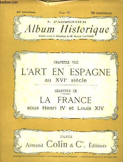 Album Historique. 40me livraison : L'Art en Espagne au XVIe sicle - La France sous Henri IV et Louis XIV