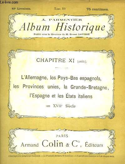Album Historique. 43 me livraison : L'Allemagne, les Pays-Bas espagnols, Les Provinces unies, la Grande-Bretagne, l'Espagne et les Etats italiens au XVIIe sicle.