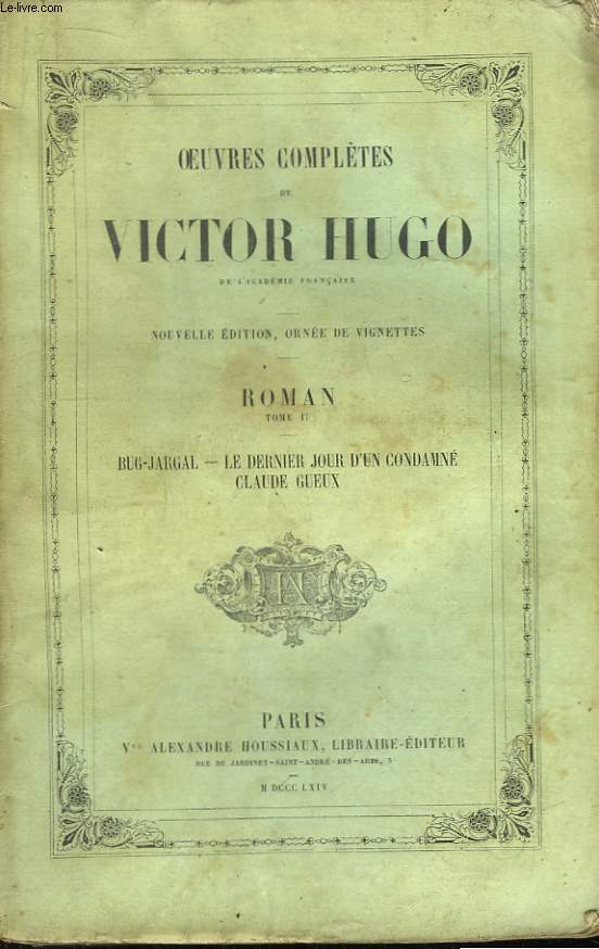 Oeuvres Compltes de Victor Hugo. Roman, TOME II : Bug-Jargal - Le dernier jour d'un condamn - CVlaude Gueux.