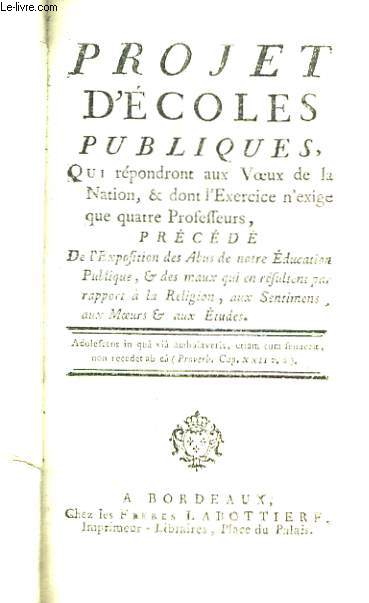 Projet d'Ecoles Publiques, qui rpondront aux Voeus de la Nation, & dont l'Exercice n'exige que quatre Profsseurs.