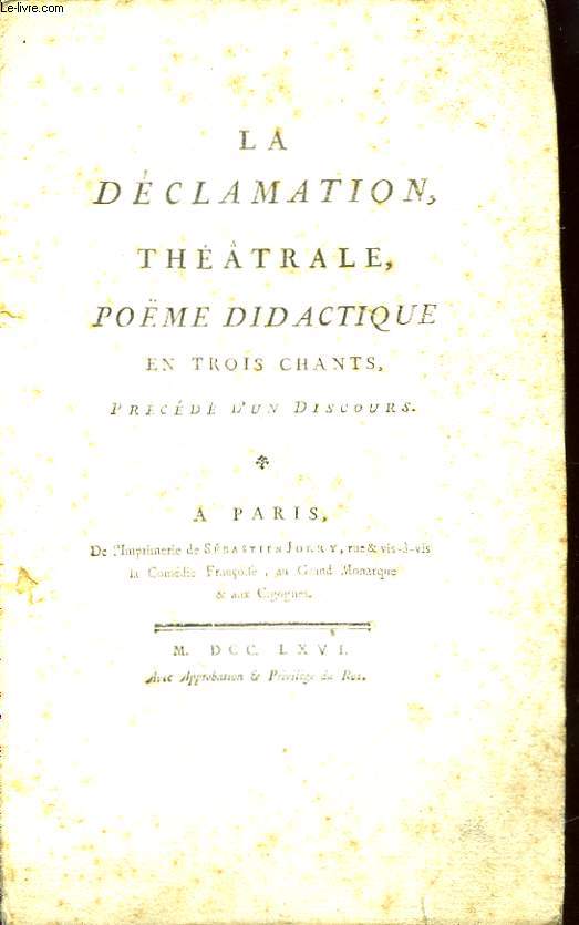 La Dclamation, Thtrale, pome didactique en trois chants, prcde d'un discours.