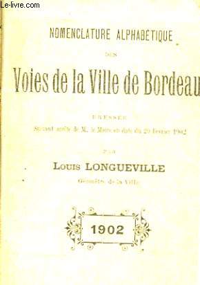Nomenclature Alphabtique des Voies de la Ville de Bordeaux, dresse suivant arrt de M. le Maire en date du 20 fvrier 1902.