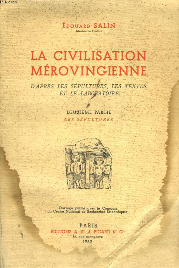 La Civilisation Mrovingienne d'aprs les Spultures, les Textes et le Laboratoire. 2me partie : Les Spultures.