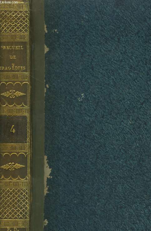 Recueil de Tragdies. TOME 4 : Hector, par J. CH. J. Luce de Lancival. Hamlet, imit de l'anglais par J.F. Ducis. Macbeth, par J.F. Ducis.