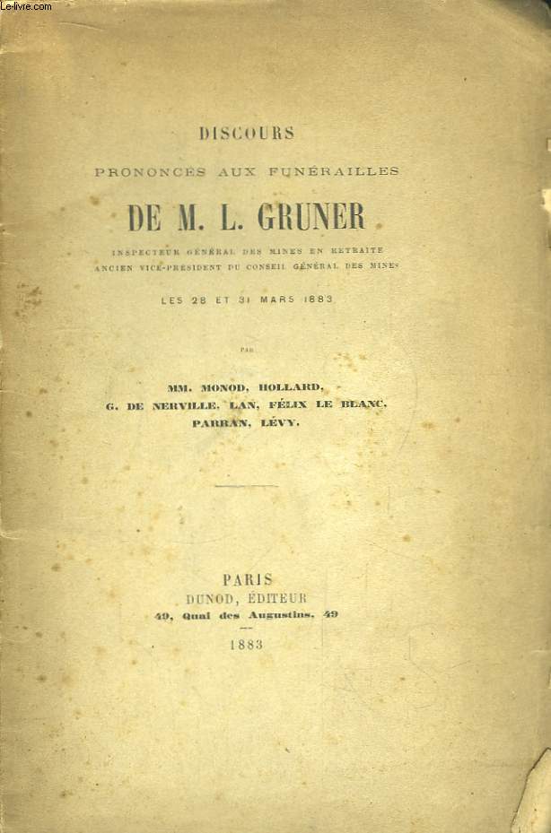 Discours prononcés aux Funérailles de M.L. Gruner, inspecteur général des Mines en Retraite, ancien vice-président du Conseil Général des Mines les 28 et 31 mars 1883