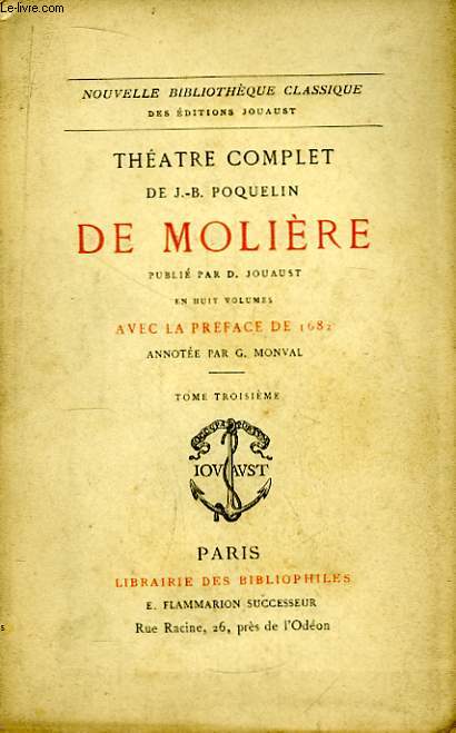 Thtre complet de J.-B. Poquelin de Molire. TOME III : L'Impromptu de Versailles - Le Mariage Forc - Les plaisirs de l'Isle Enchante - Dom Juan, ou le Festin de Pierre.