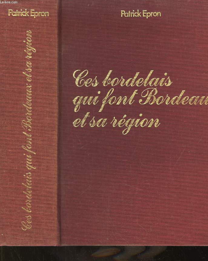 Ces bordelais qui font Bordeaux et sa rgion.