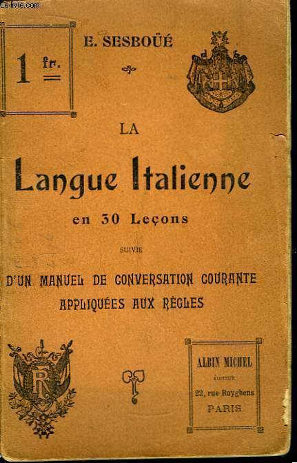 La Langue Italienne en 30 leons, suivi d'un manuel de conversation courante appliques aux rgles.