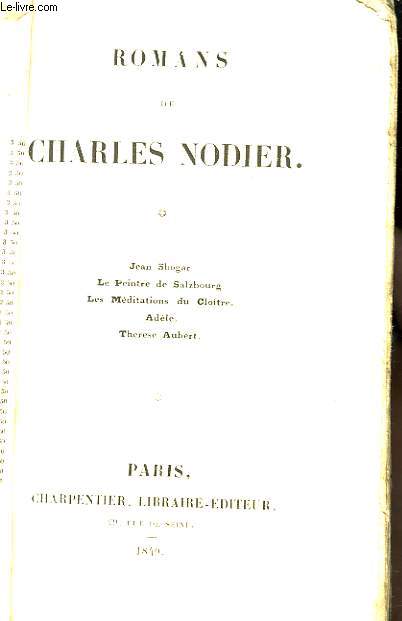 Romans de Charles Nodier. Jean Sbogar, Le Peintre de Salzbourg, Les Mditations du Cloitre, Adle, Thrse Aubert.