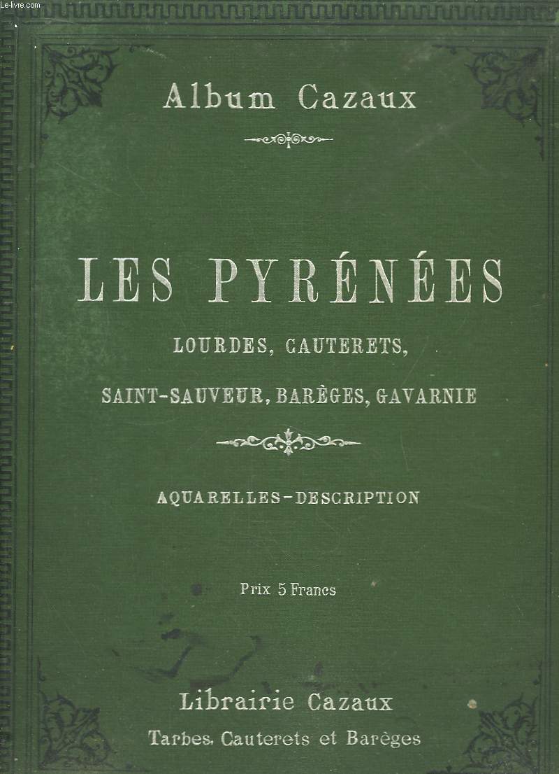 Album Cazaux. Les Pyrnes, Lourdes, Cauterets, Saint-Sauveur, Barges, Gavarnie. Aquarelles - Descriptions.