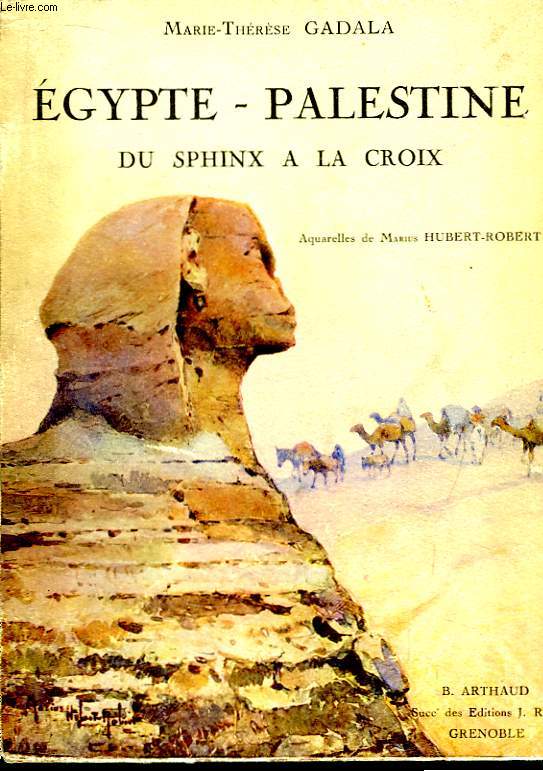 Egypte - Palestine. Du Sphinx  la Croix.