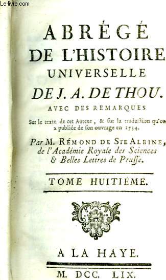 Abrg de l'Histoire Universelle de J.A. De Thou, avec des remarques. TOME VIII
