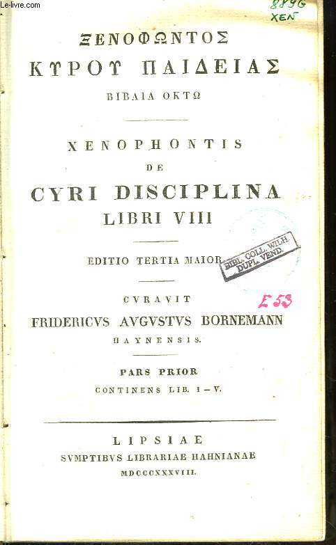 XENOPHONTIS QUAE EXTANT, EX LIBRORUM SCRIPTORUM FIDE ET VIRORUM DOCTORUM CONIECTURIS RECENSUIT, TOMUS 1 : Xenophontis de Cyri Disciplina Libri VIII. Pars Prior : Lib. I - V