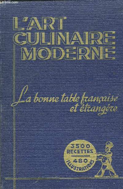 L'Art Culinaire Moderne. La Bonne Table Franaise et Etrangre.