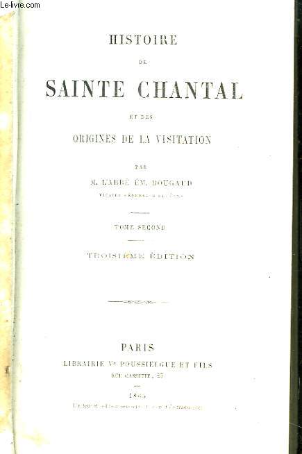 Histoire de Sainte Chantal et des Origines de la Visitation. TOME 2nd.
