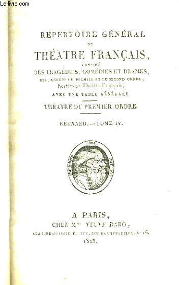 Rpertoire Gnral du Thtre Franais compos des tragdies, comdies et drames. Thtre du Premier Ordre. Regnard. TOME 4 :