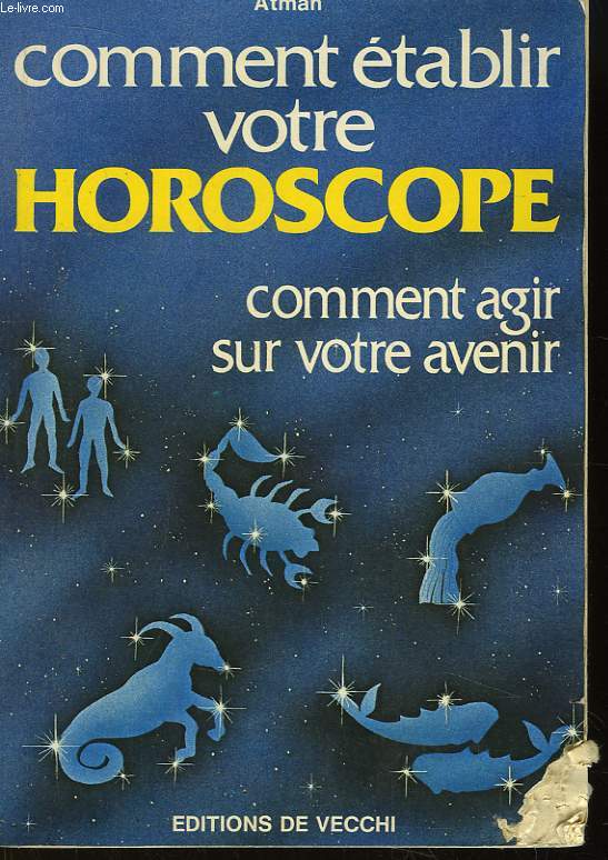 Comment tablir votre horoscope. Comment agir sur votre avenir.