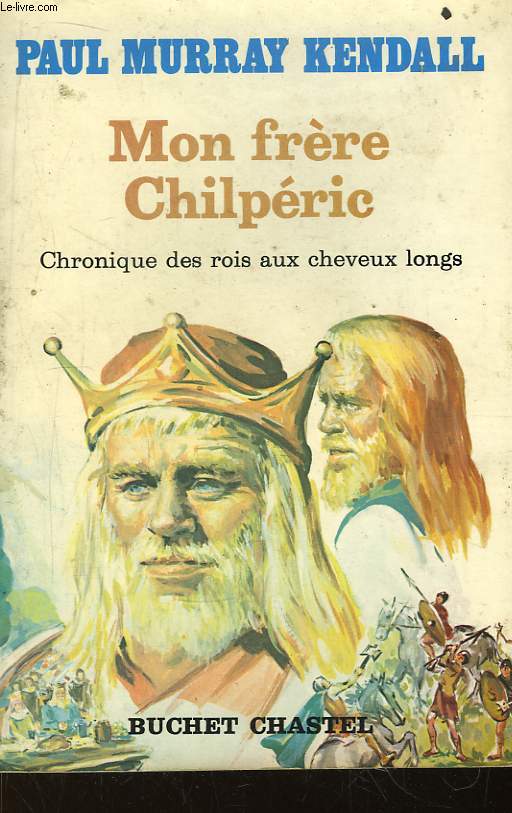 Mon frre Chilprie. Chronique des rois aux cheveux longs. 550 - 597