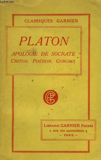 Oeuvres de Platon. Apologie de Socrate, Criton, Phdon, Gorgias. Prcd d'un argument de Plissier.