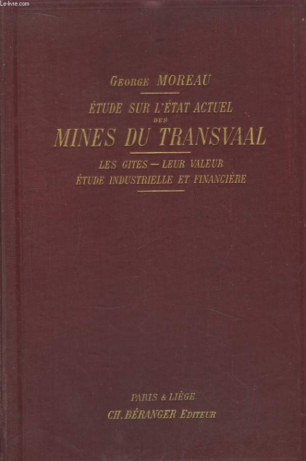 Etude sur l'Etat actuel des Mines du Transvaal. Les Gtes, leurs valeur, Etude industrielle et financire.