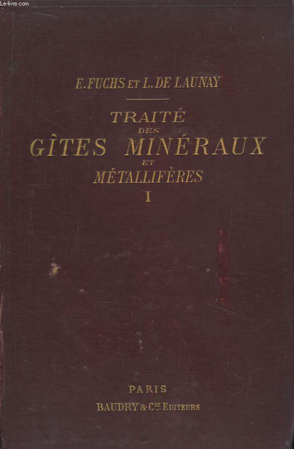 Trait des Gtes Minraux et Mtallifres. Cours de Gologie Applique, de l'Ecole Suprieure des Mines. TOME 1er