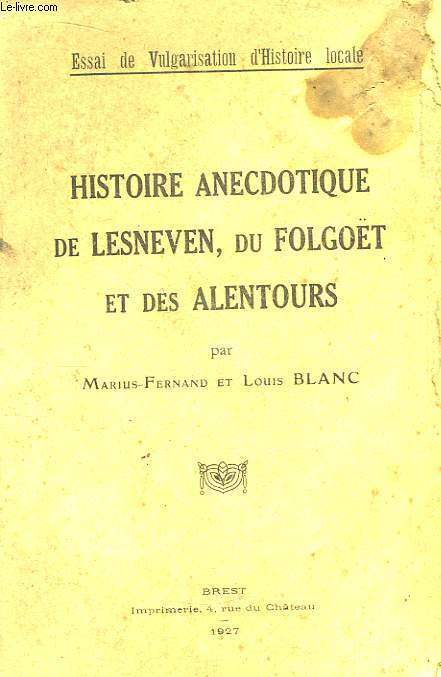 Histoire Anecdotique de Lesneven, du Folgot et des Alentours. Essai de Vulgarisation d'Histoire locale